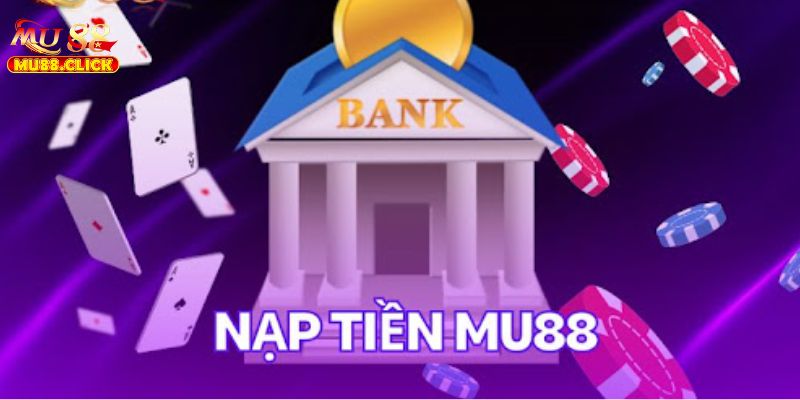 Nạp tiền MU88 rất đơn giản, tốc độ cho game thủ thực hiện