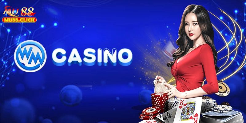 Những ưu điểm vượt trội của WM Casino MU88